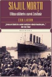 Siajul mortii. Ultima calatorie a navei Lusitania - Erik Larson 