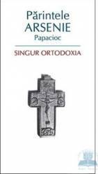 Singur ortodoxia - Arsenie Papacioc