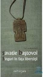 Singuri in fata libertatii - Savatie Bastovoi 