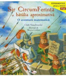 Sir CircumFerinta si batalia aproximativa. O aventura matematica - Cindy Neuschwander 