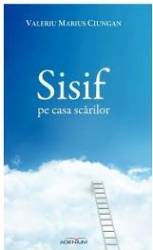 Sisif pe casa scarilor - Valeriu Marius Ciungan 