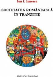 Societatea romaneasca in tranzitie - Ion I. Ionescu 