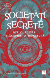 Societati secrete. Mit adevar plasmuire impostura - Dominique Labarriere 