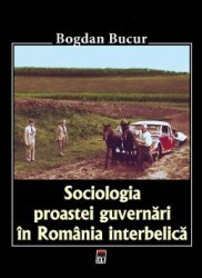 Sociologia proastei guvernari in Romania interbelica - Bogdan Bucur