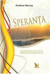 Speranta. Ghid de activism sacru - Andrew Harvey 