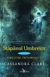 Stapanul umbrelor. Seria Uneltiri intunecate - Cassandra Clare 