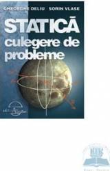 Statica. Culegere de probleme - Gheorghe Deliu Sorin Vlase 