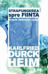 Strapungerea spre fiinta - Karlfried Durck Heim 