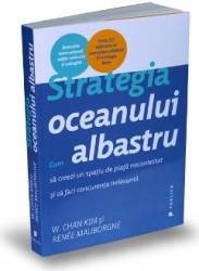 Strategia oceanului albastru - W. Chan Kim Renee Mauborgne 