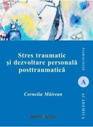 Stres traumatic si dezvoltare personala posttraumatica - Cornelia Mairean 