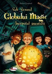 Sub semnul globului magic. Inceputul aventurii - Stefan Gemmel 