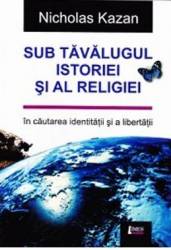 Sub tavalugul istoriei si al religiei - Nicholas Kazan 