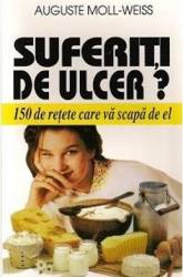 Suferiti De Ulcer - 150 De Retete Care Va Scapa De El - Auguste Moll-Weiss 