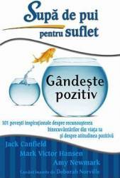 Supa de pui pentru suflet Gandeste pozitiv - Jack Canfield Mark Victor Hansen Amy Newmark 