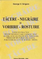 Tacere-negraire si vorbire-rostuire - George V. Grigore 
