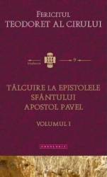 Talcuire la Epistolele Sfantului Apostol Pavel vol.1 - Fericitul Teodoret al Cirului 