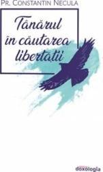 Tanarul in cautarea libertatii - Constantin Necula 