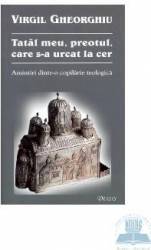 Tatal meu preotul care s-a urcat la cer - Virgil Gheorghiu