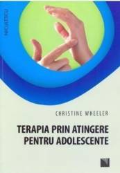 Terapia prin atingere pentru adolescente - Christine Wheeler 