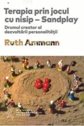Terapia prin jocul cu nisip - Sandplay - Ruth Ammann 