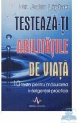 Testeaza-ti abilitatile de viata - John Liptak 