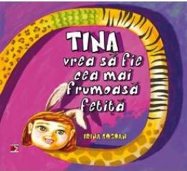 Tina vrea sa fie cea mai frumoasa fetita - Irina Bogdan 