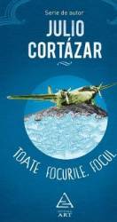Toate focurile. Focul - Julio Cortazar 
