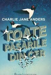 Toate pasarile din cer - Charlie Jane Anders 