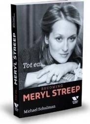 Tot ea... Becoming Meryl Streep - Michael Schulman 