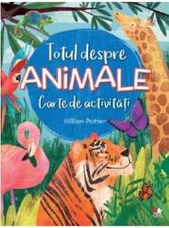 Totul despre animale. Carte de activitati - William Potter 
