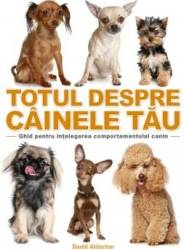 Totul despre cainele tau - David Alderton 