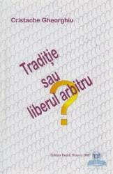 Traditie sau liberul arbitru - Cristache Gheorghiu