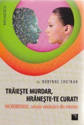 Traieste murdar hraneste-te curat - Robynne Chutkan 