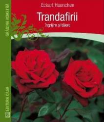 Trandafirii Ingrijire si taiere - Eckart Haenchen 