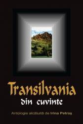 Transilvania din cuvinte - Antologie alcatuita de Irina Petras 
