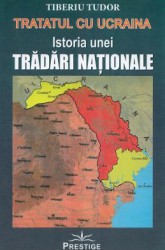 Tratatul cu Ucraina. Istoria unei tradari nationale - Tiberiu Tudor 