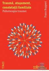Trauma Atasament Constelatii Familiale - Franz Ruppert 