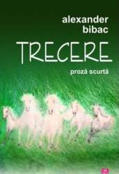 Trecere. Proza scurta - Alexander Bibac 
