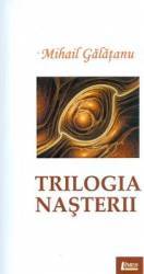 Trilogia nasterii - Mihail Galatanu 