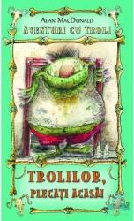 Trolilor plecati acasa - Alan McDonald 