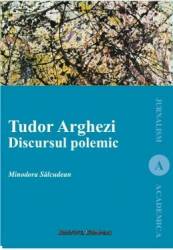 Tudor Arghezi. Discursul polemic - Minodora Salcudean 