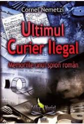 Ultimul curier ilegal - Cornel Nemetzi 
