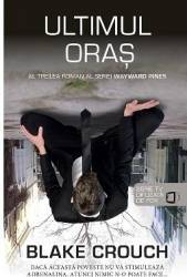 Ultimul oras - Blake Crouch 