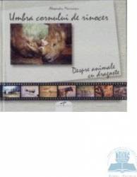 Umbra cornului de rinocer Despre animale cu dragoste
