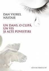 Un dans o clipa un vis si alte povestiri - Dan Viorel Nastase 