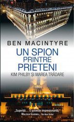 Un spion printre prieteni - Ben Macintyre 