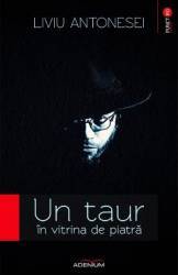 Un taur in vitrina de piatra - Liviu Antonesei 