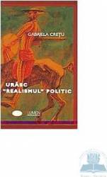 Urasc realismul politic - Gabriela Cretu 