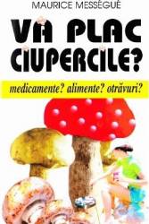 Va plac ciupercile - Maurice Messegue 