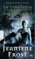 Vanatoare nocturna vol.1 La jumatatea drumului spre mormant - Jeaniene Frost 
